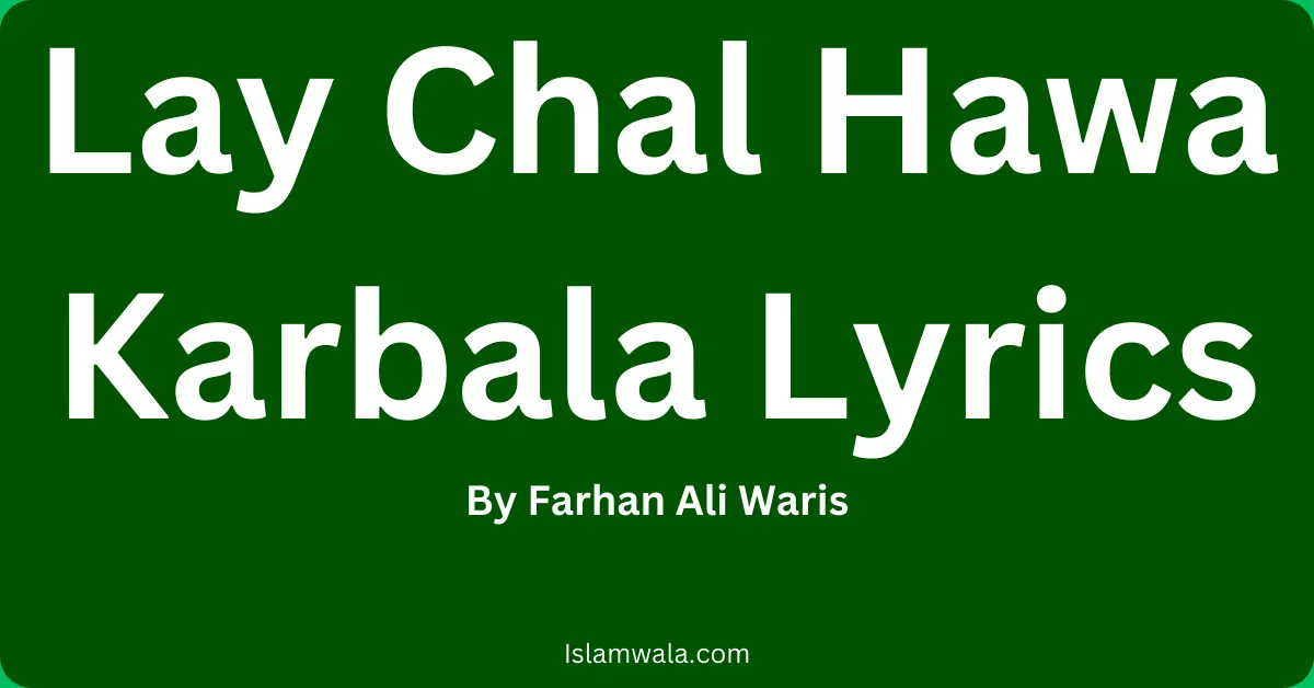 Lay Chal Hawa Karbala Lyrics By Farhan Ali Waris Read Dowanload