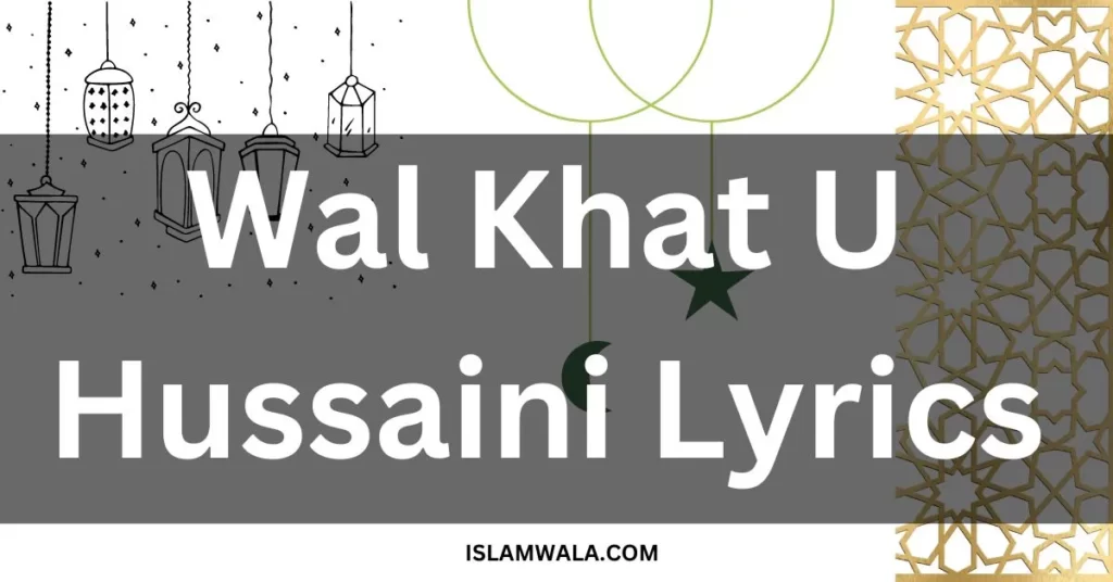 Wal Khat U Hussaini Lyrics