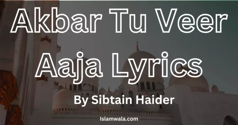 Akbar Tu Veer Aaja Lyrics sibtain haider