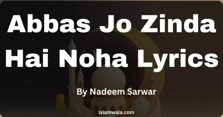 Abbas Jo Zinda Hai Lyrics By Nadeem Sarwar