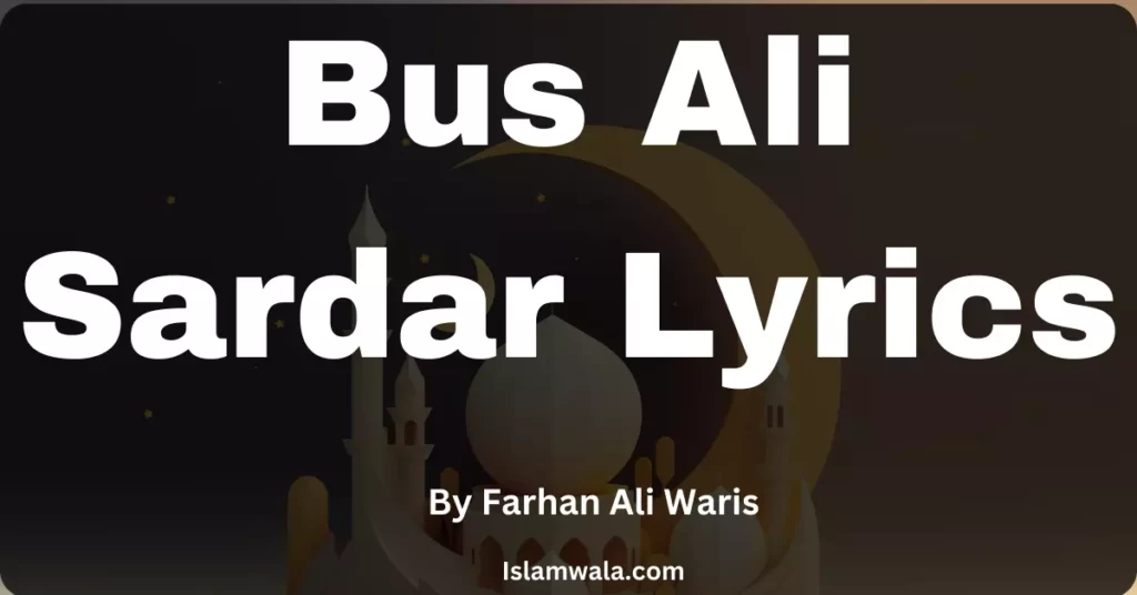 Bus Ali Sardar Lyrics By Farhab ali waris